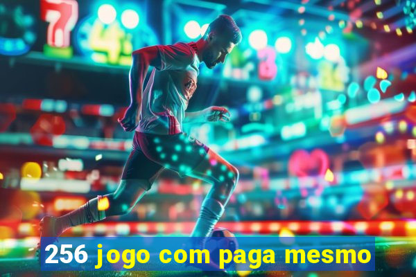 256 jogo com paga mesmo